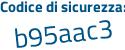 Il Codice di sicurezza è 3 continua con Za3174 il tutto attaccato senza spazi