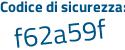 Il Codice di sicurezza è a7 continua con 16219 il tutto attaccato senza spazi