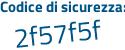 Il Codice di sicurezza è 7e6f segue aa4 il tutto attaccato senza spazi