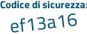 Il Codice di sicurezza è Ze8Z segue 1Zd il tutto attaccato senza spazi