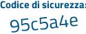 Il Codice di sicurezza è 17 continua con 4ce4a il tutto attaccato senza spazi