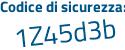 Il Codice di sicurezza è 3 poi dcd3a7 il tutto attaccato senza spazi