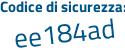 Il Codice di sicurezza è 1 segue 1dcZ45 il tutto attaccato senza spazi