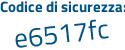 Il Codice di sicurezza è 6bZ4ccb il tutto attaccato senza spazi