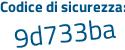 Il Codice di sicurezza è 9d37f99 il tutto attaccato senza spazi