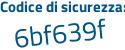 Il Codice di sicurezza è bae segue 76be il tutto attaccato senza spazi