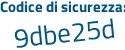 Il Codice di sicurezza è 6d2 continua con dbdd il tutto attaccato senza spazi