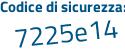 Il Codice di sicurezza è 8e39447 il tutto attaccato senza spazi