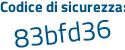 Il Codice di sicurezza è af7d segue d23 il tutto attaccato senza spazi