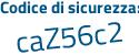 Il Codice di sicurezza è Ze1c8aa il tutto attaccato senza spazi