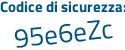 Il Codice di sicurezza è a5 segue 751Zc il tutto attaccato senza spazi