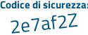 Il Codice di sicurezza è 2 segue 2Z43Z6 il tutto attaccato senza spazi