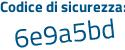 Il Codice di sicurezza è f65 poi 8bd2 il tutto attaccato senza spazi