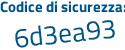 Il Codice di sicurezza è e8b96 poi 6d il tutto attaccato senza spazi