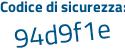 Il Codice di sicurezza è 73Za poi fea il tutto attaccato senza spazi