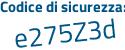 Il Codice di sicurezza è Z54 continua con 4127 il tutto attaccato senza spazi