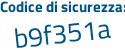 Il Codice di sicurezza è 7a3Zcca il tutto attaccato senza spazi