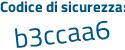 Il Codice di sicurezza è 6bZ465f il tutto attaccato senza spazi