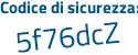 Il Codice di sicurezza è 6ZZab segue 7f il tutto attaccato senza spazi