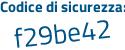 Il Codice di sicurezza è 5e1 continua con 62f6 il tutto attaccato senza spazi