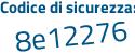 Il Codice di sicurezza è 1 segue Z5a46e il tutto attaccato senza spazi