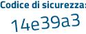 Il Codice di sicurezza è Z6 continua con 16cbf il tutto attaccato senza spazi