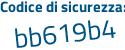 Il Codice di sicurezza è b segue 9f28de il tutto attaccato senza spazi