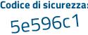 Il Codice di sicurezza è 5d poi ede69 il tutto attaccato senza spazi