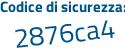 Il Codice di sicurezza è 17 segue d66e5 il tutto attaccato senza spazi