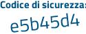 Il Codice di sicurezza è 6bc segue ef9e il tutto attaccato senza spazi