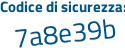 Il Codice di sicurezza è b73 poi a25c il tutto attaccato senza spazi