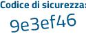 Il Codice di sicurezza è c segue 7f9fde il tutto attaccato senza spazi