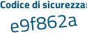 Il Codice di sicurezza è Z continua con ae66df il tutto attaccato senza spazi