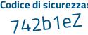 Il Codice di sicurezza è cZ4d segue adZ il tutto attaccato senza spazi