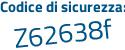 Il Codice di sicurezza è f62e segue dd9 il tutto attaccato senza spazi