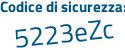 Il Codice di sicurezza è aZ44475 il tutto attaccato senza spazi