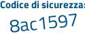 Il Codice di sicurezza è 779af continua con aZ il tutto attaccato senza spazi