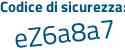 Il Codice di sicurezza è 7Z continua con 8c399 il tutto attaccato senza spazi