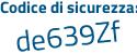 Il Codice di sicurezza è 87c73 continua con 25 il tutto attaccato senza spazi