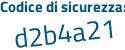 Il Codice di sicurezza è c8b6a3c il tutto attaccato senza spazi