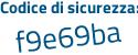 Il Codice di sicurezza è 6cZ6ae2 il tutto attaccato senza spazi