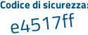 Il Codice di sicurezza è e8c continua con dc4e il tutto attaccato senza spazi