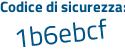 Il Codice di sicurezza è Z1f558Z il tutto attaccato senza spazi