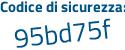 Il Codice di sicurezza è f6ff5 poi 8a il tutto attaccato senza spazi