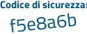 Il Codice di sicurezza è eZa9f segue 96 il tutto attaccato senza spazi