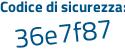 Il Codice di sicurezza è 4Zd6ff7 il tutto attaccato senza spazi