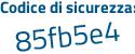 Il Codice di sicurezza è 43437e4 il tutto attaccato senza spazi