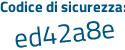 Il Codice di sicurezza è Z8c segue 6Z12 il tutto attaccato senza spazi