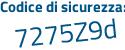 Il Codice di sicurezza è 6 poi 5Z23d7 il tutto attaccato senza spazi