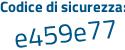 Il Codice di sicurezza è e5183Zd il tutto attaccato senza spazi